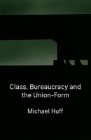 Class, Bureaucracy and the Union-Form B0G5ML7JCS Book Cover