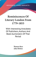Reminiscences of Literary London from 1779 to 1853. With Interesting Anecdotes of Publishers, Authors and Book Auctioneers of That Period, &c., &c 124689047X Book Cover
