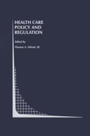 Health Care Policy and Regulation (Topics in Regulatory Economics and Policy) 0792395409 Book Cover