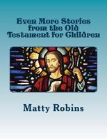 Even More Stories from the Old Testament for Children 0615986536 Book Cover