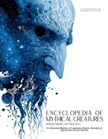 Encyclopedia of Mythical Creatures - Norse and Viking Mythology: An Illustrated Bestiary of Legendary Beasts, Monsters & Spirits from Ancient Worlds. (Mythology and Folklore) 659880860X Book Cover