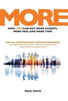 MORE: How You Can Get More Clients, More Fees and More Time: For All Professional Service Providers: Accountants, Solicitors, Coaches, Consultants and Service Contractors 1781192170 Book Cover
