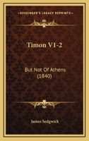 Timon V1-2: But Not Of Athens 1120943795 Book Cover