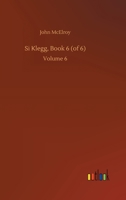 Si Klegg, Book 6 (of 6): Volume 6 3752438134 Book Cover