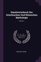 Handwörterbuch Der Griechischen Und Römischen Mythologie; Volume 1 1378317432 Book Cover
