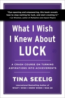 What I Wish I Knew about Luck : A Crash Course on Turning Aspirations into Achievements 0063471361 Book Cover