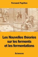 Les Nouvelles théories sur les ferments et les fermentations 1977997392 Book Cover