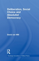 Deliberation, Social Choice and Absolutist Democracy 0415591651 Book Cover
