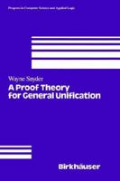 A Proof Theory for General Unification (Progress in Computer Science and Applied Logic) 0817635939 Book Cover