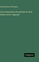 De la restauration du périnée et de la cloison recto-vaginale (French Edition) 3563068623 Book Cover