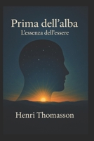 Prima Dell'Alba : L'Essenza Dell'Essere 1720006490 Book Cover