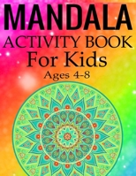 Mandala Activity Book for Kids Ages 4-8: Mandala Coloring Activity Book for Kids Ages 4-8 1697842453 Book Cover