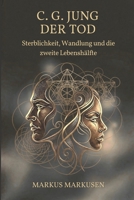 C.G. Jung und der Tod: Sterblichkeit, Wandlung und die zweite Lebenshälfte (C. G. Jung Sammlung) (German Edition) B0GQPYBLDN Book Cover