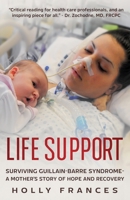 Life Support: Surviving Guillain-Barre Syndrome - A Mother's Story of Hope and Recovery 1738757013 Book Cover
