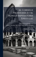 M. Cornelii Frontonis Et M. Aurelii Imperatoris Epistulae (Latin Edition) 1024531058 Book Cover