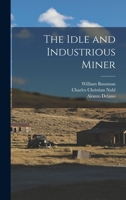 The Idle And Industrious Miner 1018553185 Book Cover