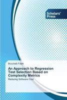 An Approach to Regression Test Selection Based on Complexity Metrics 3639518683 Book Cover