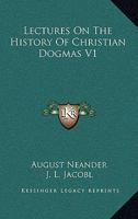 Lectures On The History Of Christian Dogmas V1 1163290793 Book Cover