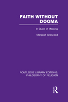 Faith Without Dogma: In Quest of Meaning 0415822238 Book Cover