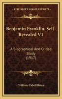 Benjamin Franklin, self-revealed; Volume 01 1500803030 Book Cover