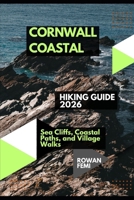 CORNWALL COASTAL HIKING GUIDE 2026: SEA CLIFFS, COASTAL PATHS, AND VILLAGE WALKS B0H4X7RM7Y Book Cover