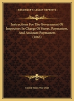 Instructions For The Government Of Inspectors In Charge Of Stores, Paymasters, And Assistant Paymasters 124545787X Book Cover
