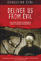 Deliver Us from Evil: The True Story of Mexico's Most Famous Kidnapping 1597775827 Book Cover