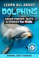 Learn All About Dolphins: Color Photos, Facts, and Stories for Kids B0C5BQLTNY Book Cover