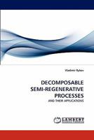 DECOMPOSABLE SEMI-REGENERATIVE PROCESSES: AND THEIR APPLICATIONS 3843391424 Book Cover