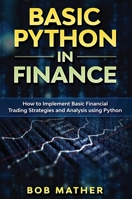 Basic Python in Finance: How to Implement Financial Trading Strategies and Analysis using Python 1699920257 Book Cover
