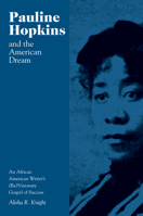 Pauline Hopkins and the American Dream: An African American Writer's (Re)Visionary Gospel of Success 1572339543 Book Cover