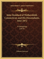 John Stoddard of Wethersfield, Connecticut, and His Descendants, 1642-1872: A Genealogy (1873) 1104874261 Book Cover