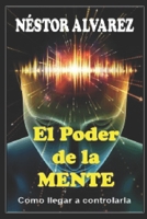 El Poder de la Mente: Como llegar a controlarla B0991C7FC7 Book Cover