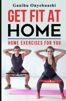 GET FIT AT HOME:Home exercises for you B09C19NRHS Book Cover