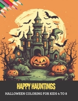 Happy Hauntings: Halloween Coloring for Kids 4 to 8, 50 pages, 8.5x11 inches B0CGL1XGN8 Book Cover
