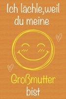 Ich lächle, weil du meine Großmutter bist: Geschenkbuch für Großmutter, Weihnachtsgeschenk, Muttertagsgeschenk, Geburtstagsgeschenk für Großmutter, ... Seiten Notizbuch (German Edition) 1673675964 Book Cover