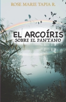 El Arcoiris Sobre El Pantano 9962656184 Book Cover