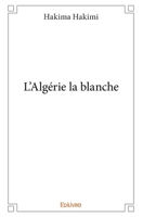L'Algérie la blanche (French Edition) 2334028126 Book Cover