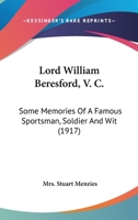 Lord William Beresford, V. C.: Some Memories Of A Famous Sportsman, Soldier And Wit 0548727155 Book Cover