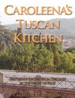 Caroleena's Tuscan Kitchen: Culinary Confessions of an American Contessa 0979478111 Book Cover