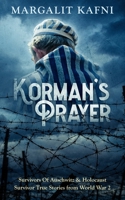 Korman's Prayer: Survivors Of Auschwitz & Holocaust Survivor True Stories from World War 2 1646154843 Book Cover