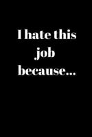 I hate this job because..: Anger Management Gifts For People Who Need To Vent About Work But Don't Want To Get Fired 1692402552 Book Cover