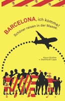 Barcelona, ich komme!: Sch�ner reisen in der Masse. 108603063X Book Cover