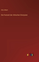 Die Festzeit der Attischen Dionysien 3368242318 Book Cover