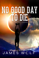 No Good Day to Die: A Novel B09P4FDN98 Book Cover
