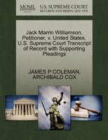 Jack Marrin Williamson, Petitioner, v. United States. U.S. Supreme Court Transcript of Record with Supporting Pleadings 1270498207 Book Cover