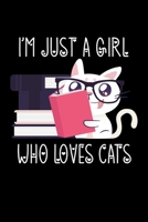 I'm Just a Girl Who Loves Cats: Cats Notebook Journal Or Notepad For Girls Cute Cats Lovers Gift For Girls (Lined, 6 x 9) 1673187242 Book Cover