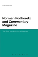 Norman Podhoretz and Commentary Magazine: The Rise and Fall of the Neocons 1441126589 Book Cover