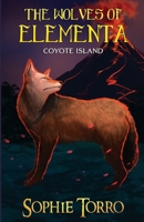 The Wolves of Elementa: Coyote Island 1990171265 Book Cover