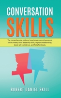 Conversation Skills: The comprehensive guide on how to overcome shyness and social anxiety. Build leadership skills, improve relationships, boost self-confidence, and flirt effortlessly. 1710590238 Book Cover